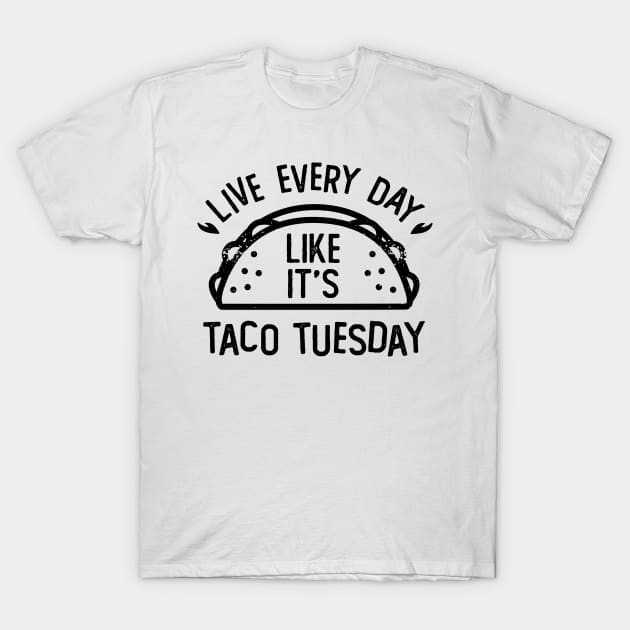 Live Every Day Like It's Taco Tuesday Funny Food T-Shirt by DetourShirts